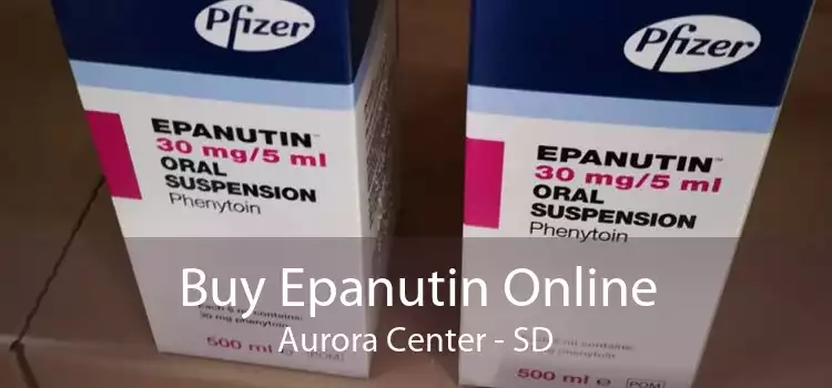Buy Epanutin Online Aurora Center - SD